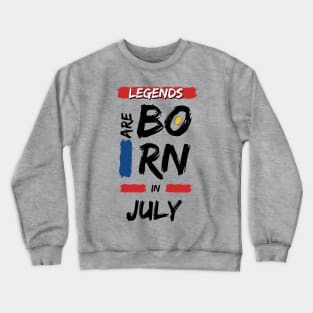 Legends are Born in July Crewneck Sweatshirt